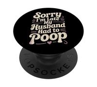 Lo Siento, llego Tarde, mi Esposo Tuvo Que defecar sarcástico cónyuge Esposa PopSockets PopGrip Adhesivo