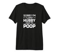 Lo Siento, llego Tarde, mi Esposo Tuvo Que Hacer Caca Humor de Vida Divertida Camiseta Premium