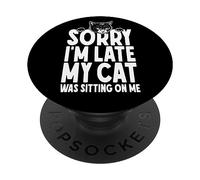 Lo Siento, llego Tarde, mi Gato Estaba Sentado en mí Amante de los Gatos Divertidos PopSockets PopGrip Adhesivo