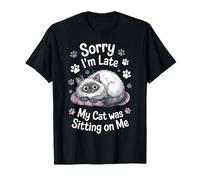 Lo siento, llego tarde, mi gato estaba sentado en mí Excusa divertida para gatos Camiseta