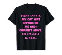 Lo siento, llego tarde, mi gato estaba sentado sobre mí y no podía moverme Camiseta