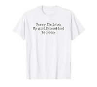 Lo Siento, llego Tarde Mi Novia Tuvo Que Hacer Caca Humor Broma Camiseta