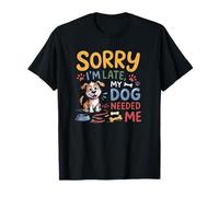 Lo Siento, llego Tarde, mi Perro me necesitó Divertido Amante de los Cachorros Camiseta
