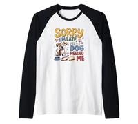 Lo Siento, llego Tarde, mi Perro me necesitó Divertido Amante de los Cachorros Camiseta Manga Raglan