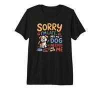 Lo Siento, llego Tarde, mi Perro me necesitó Divertido Amante de los Cachorros Camiseta Premium