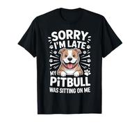 Lo Siento, llego Tarde, mi Pitbull Estaba Sentado sobre mí - Amante de los Perros Camiseta