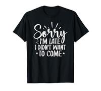 Lo siento, llego tarde, no quería venir Camiseta