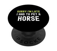 Lo Siento, llego Tarde, tuve Que acariciar a un Caballo Amor Pony diversión Ecuestre PopSockets PopGrip Adhesivo