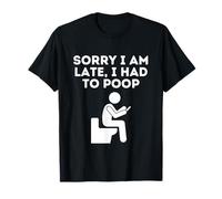 Lo Siento, llego Tarde, tuve Que Hacer Caca Camiseta