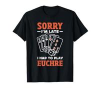 Lo Siento, llego Tarde, tuve Que Jugar Euchre Camiseta