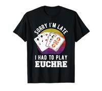 Lo Siento, llego Tarde, tuve Que Jugar Euchre Camiseta