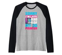 Lo Siento, llego Tarde, tuve Que Ver mi Fabricante de impresoras 3D Camiseta Manga Raglan