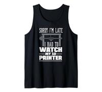 Lo Siento, llego Tarde tuve Que Ver mi Fabricante de impresoras 3D Camiseta sin Mangas