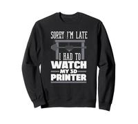 Lo Siento, llego Tarde tuve Que Ver mi Fabricante de impresoras 3D Sudadera