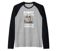 Lo Siento, llego Tarde, tuve Que Ver mi Impresora 3D Gracioso Camiseta Manga Raglan