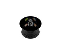 Lo Siento, llego Tarde, Vi a un observador de Aves Divertido observación de Aves PopSockets PopGrip Adhesivo