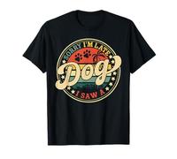 Lo siento, llego tarde, vi a un perro, divertido humor vintage para amantes de las mascotas Camiseta