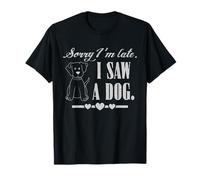 Lo Siento, llego Tarde, Vi a un Perro, Refranes sarcásticos Graciosos Camiseta