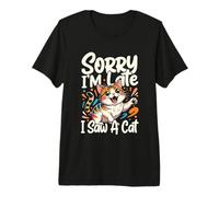 Lo Siento, llego Tarde, Vi un Gato Camiseta Premium