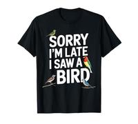 Lo siento, llego tarde, vi un pájaro divertido observación de aves Camiseta