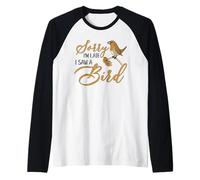 Lo Siento, llego Tarde, Vi un pájaro Lindo Aves Amante de Las Aves Camiseta Manga Raglan