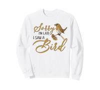 Lo Siento, llego Tarde, Vi un pájaro Lindo Aves Amante de Las Aves Sudadera