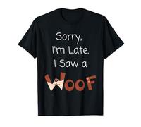 Lo Siento, llego Tarde, Vi un Regalo de Dog Woof Camiseta