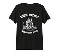 Lo Siento, llegué Tarde, Estaba arrancando mi Club de Motocicletas Hog Camiseta Premium