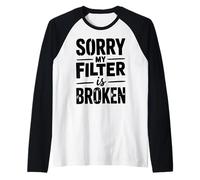 Lo Siento, mi Filtro está Roto Cita de Humor sarcástico Camiseta Manga Raglan