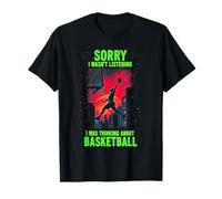 Lo siento, no estaba escuchando, estaba pensando en baloncesto Camiseta