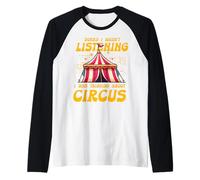 Lo siento, no estaba escuchando Estaba pensando en Circus Camiseta Manga Raglan
