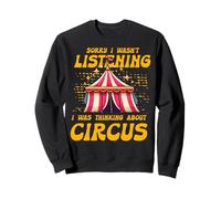 Lo siento, no estaba escuchando Estaba pensando en Circus Sudadera
