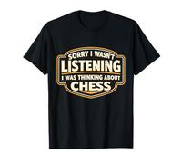 Lo Siento, no Estaba Escuchando, Estaba Pensando en el Amante del ajedrez Camiseta