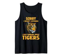 Lo siento, no estaba escuchando, estaba pensando en los tigres gracioso Camiseta sin Mangas