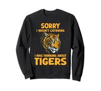 Lo siento, no estaba escuchando, estaba pensando en los tigres gracioso Sudadera