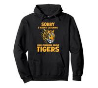 Lo siento, no estaba escuchando, estaba pensando en los tigres gracioso Sudadera con Capucha