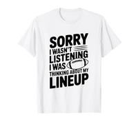 Lo Siento, no Estaba Escuchando, Estaba Pensando en mi alineación Camiseta