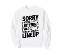 Lo Siento, no Estaba Escuchando, Estaba Pensando en mi alineación Sudadera