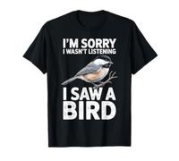 Lo Siento, no Estaba Escuchando, Vi un pájaro gallinero Camiseta