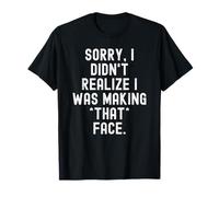 Lo Siento, no me di Cuenta de Que Estaba Haciendo Esa Cara Hombres ingeniosos Camiseta