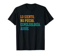 Lo Siento No Puedo Espeleologia Adios Espeleólogos Camiseta