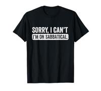 Lo siento, no puedo estar en sabático, descanso profesional, año libre Camiseta