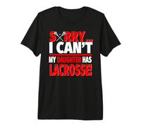 Lo Siento, no Puedo mi Hija Tiene Lacrosse - Mamá o papá Camiseta Premium