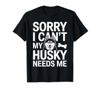 Lo Siento, no Puedo mi Husky me Necesita Amante de Husky Camiseta