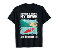 Lo Siento, no Puedo mi Kayak y mi Perro me Necesita Kayak en Aguas bravas Camiseta
