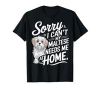 Lo siento, no puedo, mi maltés me necesita Camiseta