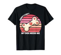Lo Siento, no Puedo, mi Perro me Necesita, Padre de Perro, mamá de Perro, papá de Perro Camiseta