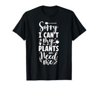 Lo siento, no puedo, mis plantas necesitan jardinería Jardinero amante del jardín Camiseta