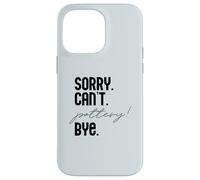 LO Siento. NO Puedo. Pottery! ADIÓS. Potter Ceramics Meme EN LA Espalda Carcasa para iPhone 14 Pro MAX