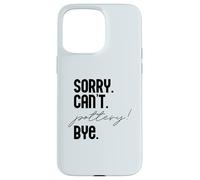 LO Siento. NO Puedo. Pottery! ADIÓS. Potter Ceramics Meme EN LA Espalda Carcasa para iPhone 15 Pro MAX